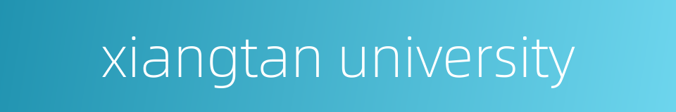 xiangtan university的同义词