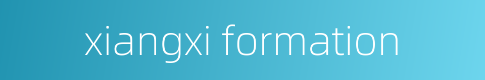 xiangxi formation的同义词