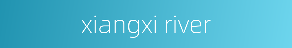 xiangxi river的同义词