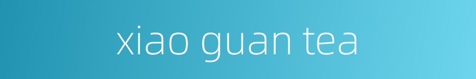 xiao guan tea的同义词