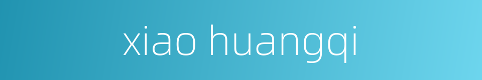 xiao huangqi的同义词