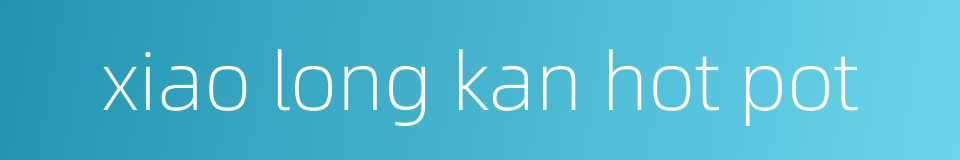 xiao long kan hot pot的同义词