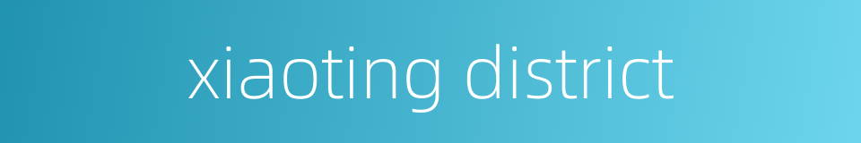 xiaoting district的同义词