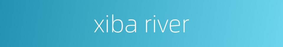 xiba river的同义词