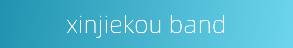 xinjiekou band的同义词