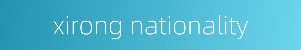 xirong nationality的同义词