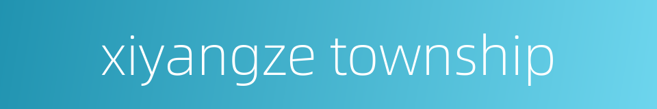xiyangze township的同义词
