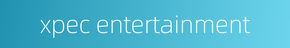 xpec entertainment的同义词