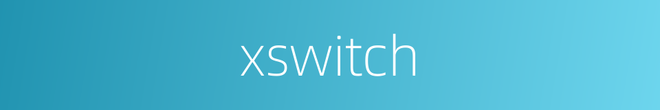 xswitch的同义词