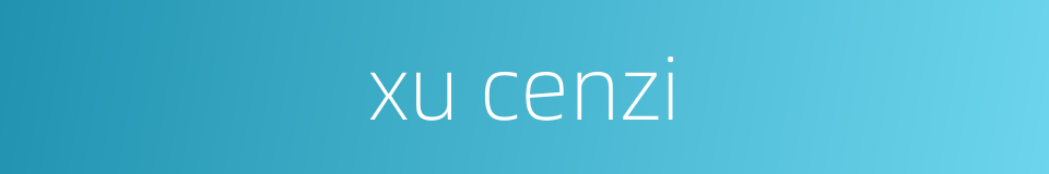 xu cenzi的同义词