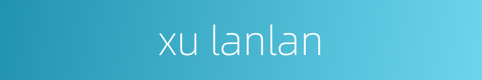 xu lanlan的同义词