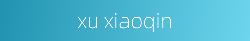 xu xiaoqin的同义词