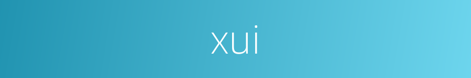 xui的同义词