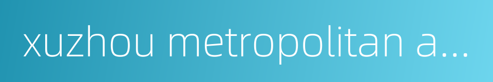 xuzhou metropolitan area的同义词