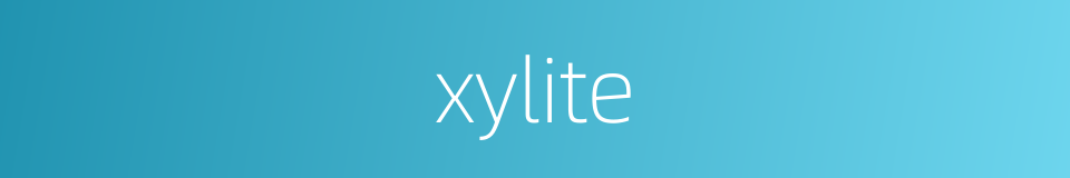 xylite的同义词