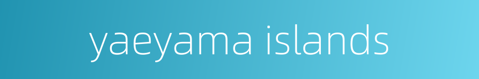 yaeyama islands的同义词