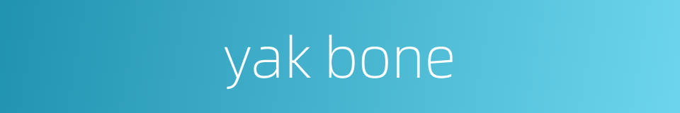 yak bone的同义词