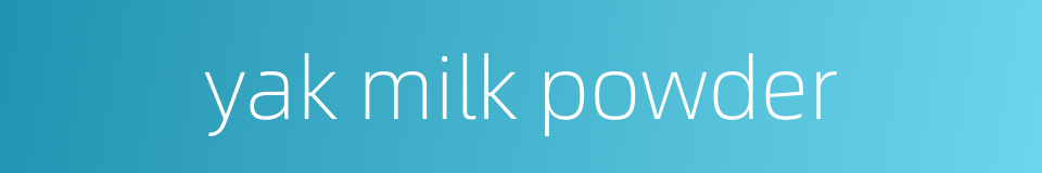 yak milk powder的同义词