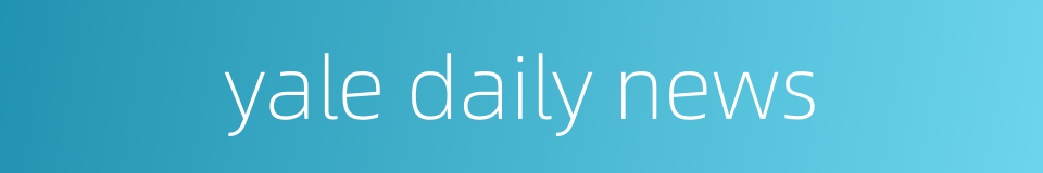 yale daily news的同义词