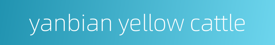 yanbian yellow cattle的同义词