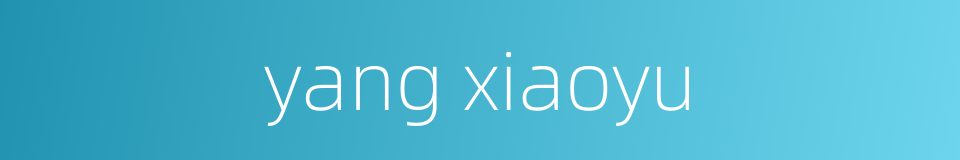 yang xiaoyu的同义词
