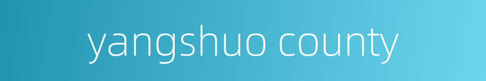 yangshuo county的同义词