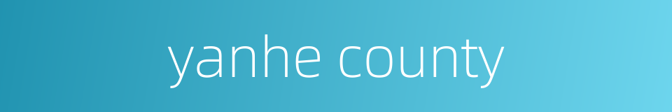 yanhe county的同义词