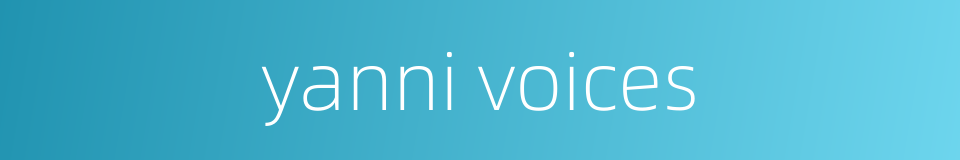 yanni voices的同义词