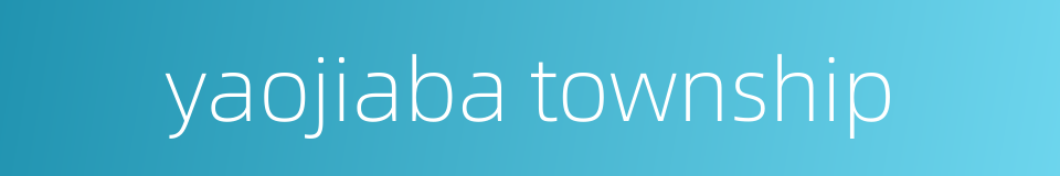 yaojiaba township的同义词