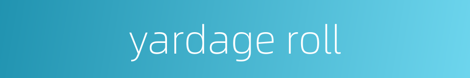 yardage roll的同义词