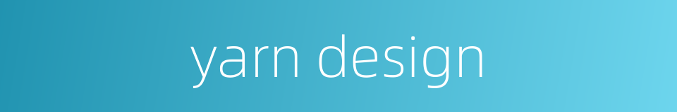 yarn design的同义词