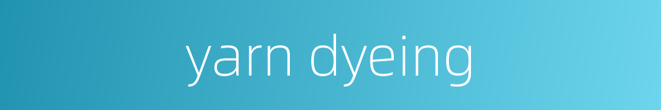 yarn dyeing的同义词