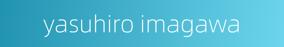 yasuhiro imagawa的同义词