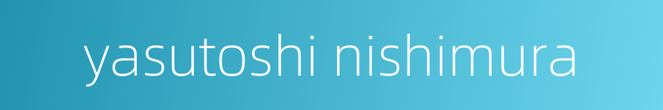 yasutoshi nishimura的同义词