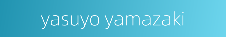 yasuyo yamazaki的同义词