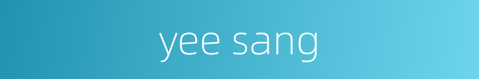 yee sang的同义词