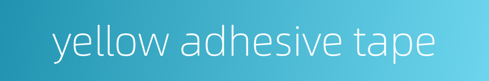 yellow adhesive tape的同义词