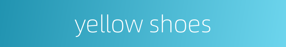 yellow shoes的同义词