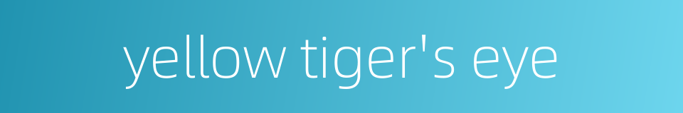 yellow tiger's eye的同义词