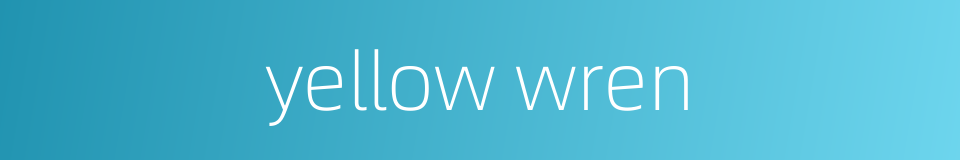 yellow wren的同义词