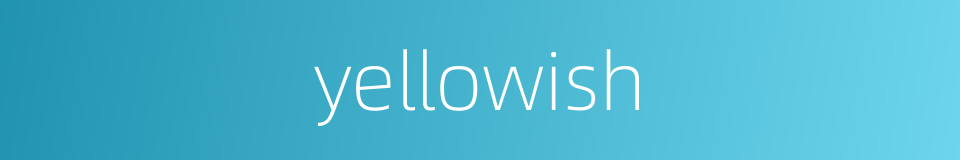 yellowish的同义词
