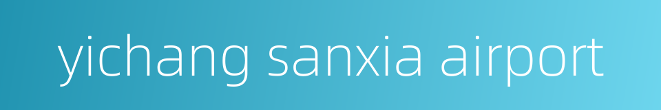 yichang sanxia airport的同义词