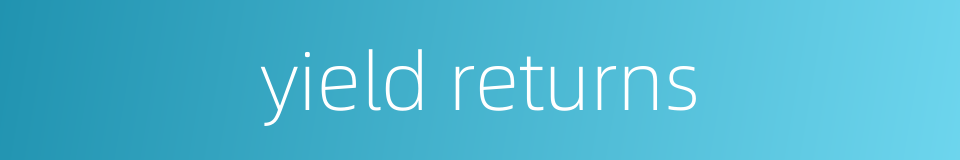 yield returns的同义词