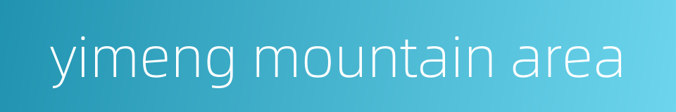 yimeng mountain area的同义词