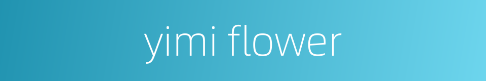 yimi flower的同义词