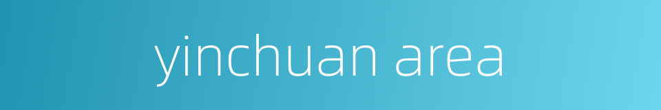 yinchuan area的同义词
