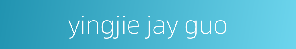 yingjie jay guo的同义词