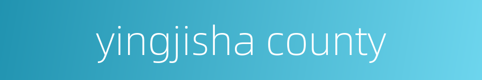 yingjisha county的同义词