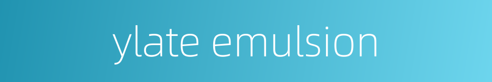 ylate emulsion的同义词