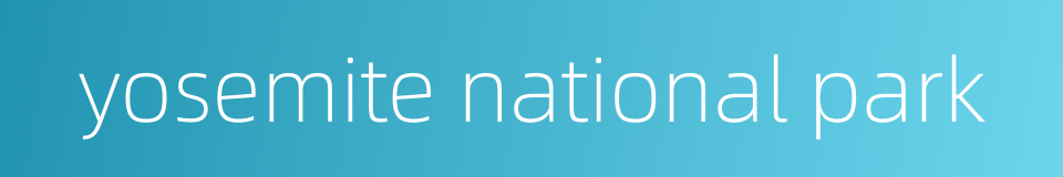 yosemite national park的同义词
